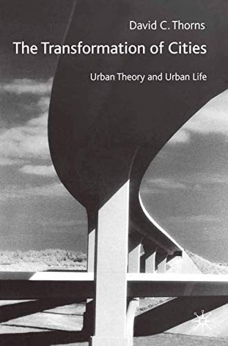 The transformation of cities: urban theory and urban life