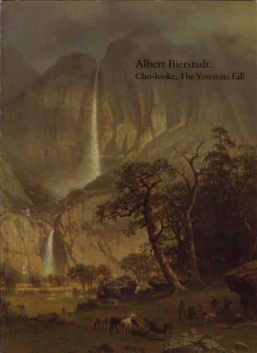 Albert Bierstadt: Cho-looke, the Yosemite Fall : May 3-June 15, 1986, Timken Art Gallery, San Diego : exhibition