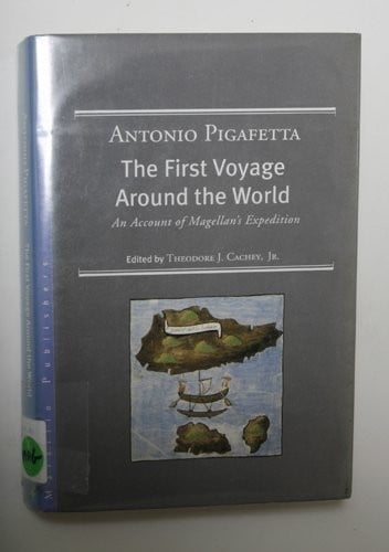 The First Voyage Around the World: 1519-1522 An Account of Magellans Expedition (1519-1522)