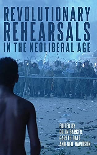 Revolutionary Rehearsals in the Neoliberal Age: Struggling to Be Born?