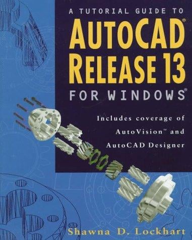 tutorial guide to AutoCAD release 13 for Windows: includes coverage of AutoVision and AutoCAD Designer