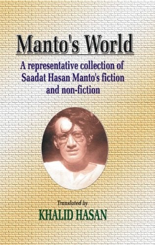 Manto's world: a representative collection of Saadat Hasan Manto's fiction and non-fiction