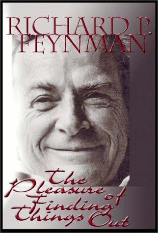 The Pleasure of Finding Things Out: The Best Short Works of Richard P. Feynman