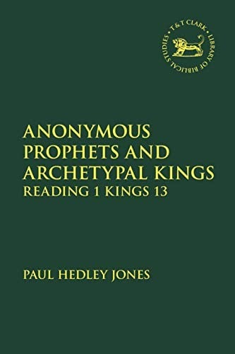 Anonymous Prophets and Archetypal Kings: Reading 1 Kings 13