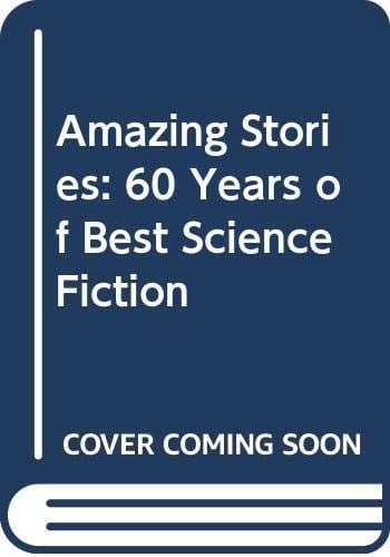 Amazing Stories: Sixty Years of the Best Science Fiction