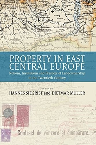 Property in East Central Europe: notions, institutions, and practices of landownership in the twentieth century