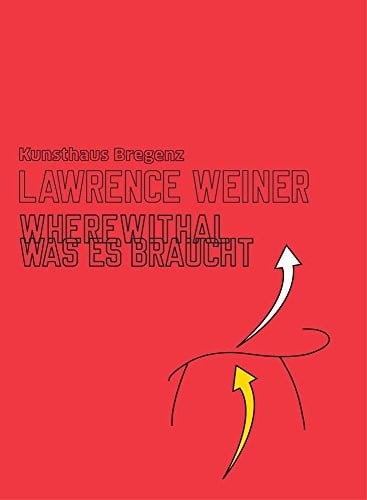 Lawrence Weiner: wherewithal = Was es braucht