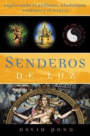 Senderos De Luz: Explorando el Budismo, Hinduismo, Taoísmo y el Tantra