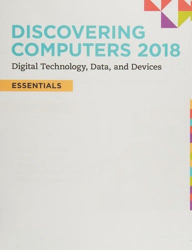Discovering Computers 2018: Digital Technology, Data, and Devices
