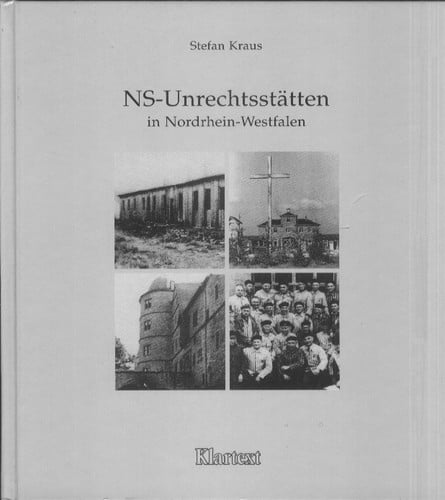 NS-Unrechtsstätten in Nordrhein-Westfalen: ein Forschungsbeitrag zum System der Gewaltherrschaft 1933-1945 : Lager und Deportationsstätten