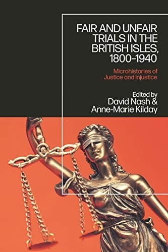 Fair and Unfair Trials in the British Isles, 1800-1940: Microhistories of Justice and Injustice