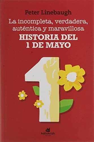 La incompleta, verdadera, auténtica y maravillosa historia del Primero de Mayo