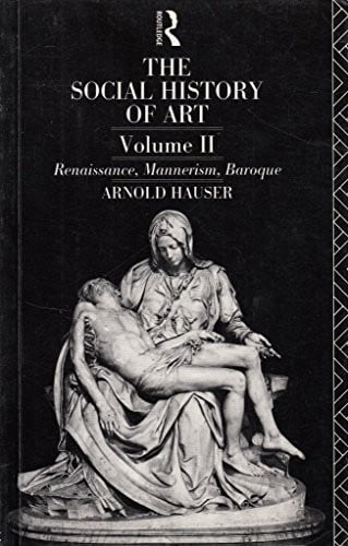 The Social History of Art, Volume 2: Renaissance, Mannerism, Baroque