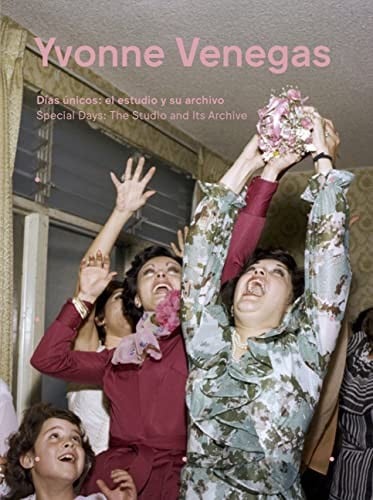 Yvonne Venegas : Special Days: The Studio and Its Archive