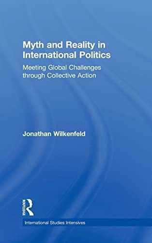 Myth and Reality in International Politics: Meeting Global Challenges Through Collective Action