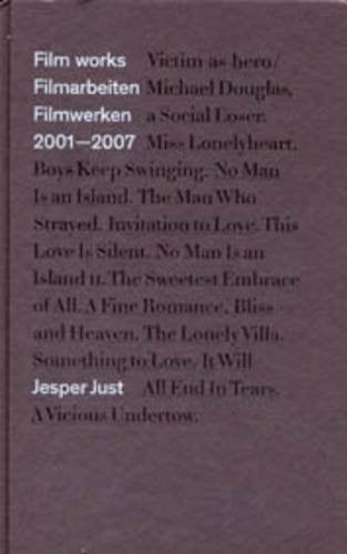 Jesper Just: film works 2001-2007 = Filmarbeiten 2001-2007 = Filmwerken 2001-2007