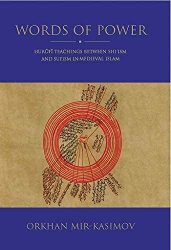 Words of Power: ?urufi Teachings Between Shi'ism and Sufism in Medieval Islam According to His Jawidan-Nama-yi Kabir Astarabadi