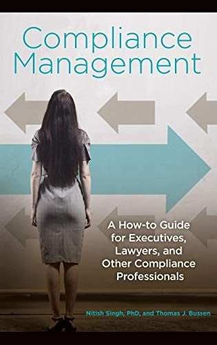 Compliance management: a how-to guide for executives, lawyers, and other compliance professionals
