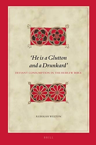 'He Is a Glutton and a Drunkard'. Deviant Consumption in the Hebrew Bible