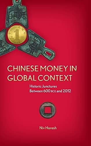 Chinese Money in Global Context: Historic Junctures Between 600 BCE And 2012
