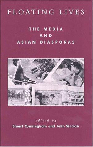 Floating Lives: The Media and Asian Diasporas (Critical Media Studies: Institutions, Politics, and Culture)