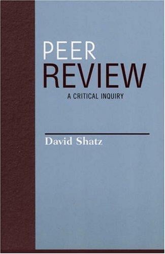 Peer Review: A Critical Inquiry (Issues in Academic Ethics (Paper))