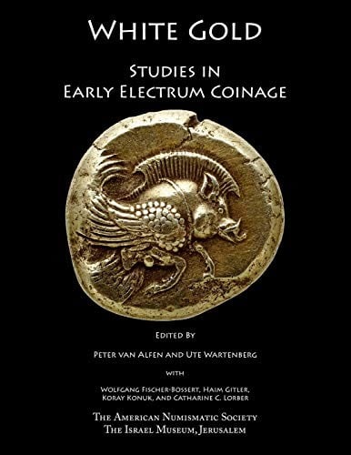 White Gold: Studies in Early Electrum Coinage