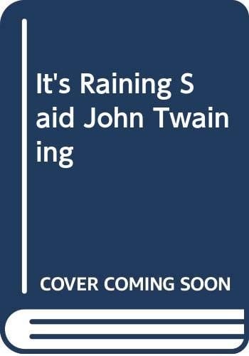 It's raining, said John Twaining