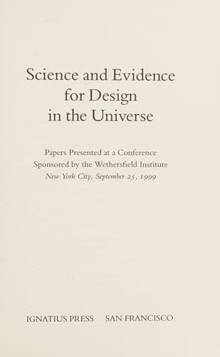 Science and evidence for design in the universe: papers presented at a conference sponsored by the Wethersfield Institute, New York City, September 25, 1999