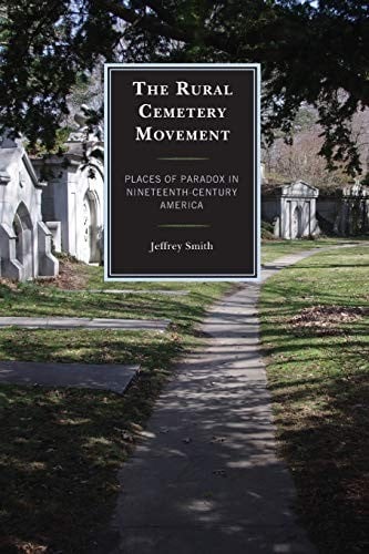 Rural Cemetery Movement: Places of Paradox in Nineteenth-Century America