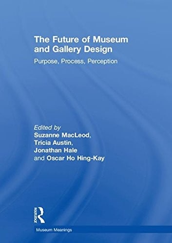 Future of Museum and Gallery Design: Purpose, Process, Perception