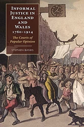 Informal Justice in England and Wales, 1760-1914: The Courts of Popular Opinions