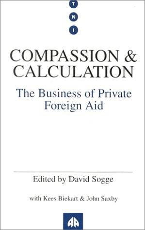 Compassion and Calculation: The Business of Private Foreign Aid (Transnational Institute Series)