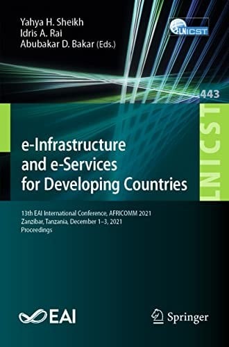 E-Infrastructure and e-Services for Developing Countries: 13th EAI International Conference, AFRICOMM 2021, Zanzibar, Tanzania, December 1-3, 2021, Proceedings