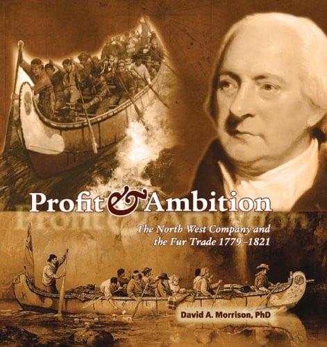 Profit and Ambition: The North West Company and the Fur Trade, 1779-1821