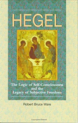 Hegel: the logic of self-consciousness and the legacy of subjective freedom
