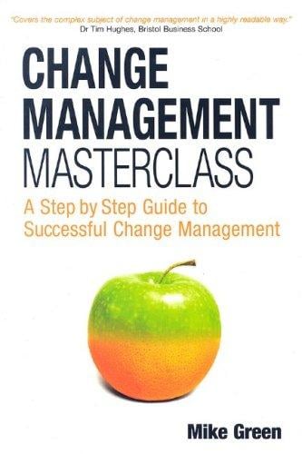 Change Management Masterclass: A Step-By-Step Guide to Successful Change Management