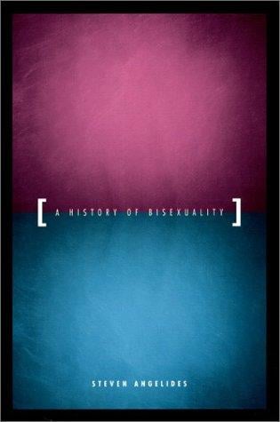 A History of Bisexuality (The Chicago Series on Sexuality, History, and Society)