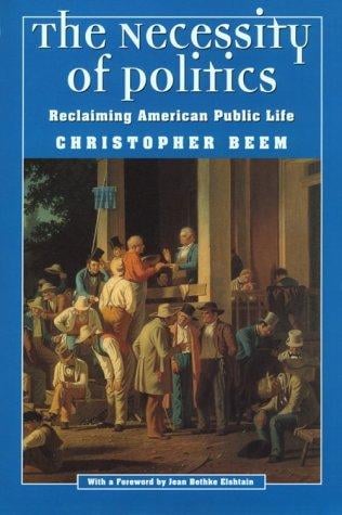 The necessity of politics: reclaiming American public life