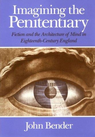 Imagining the Penitentiary: Fiction and the Architecture of Mind in Eighteenth-Century England
