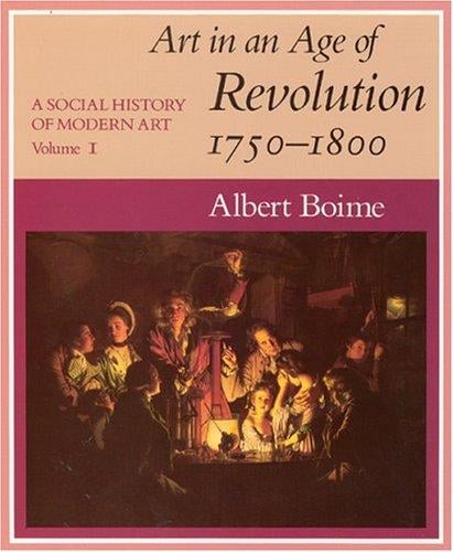 A Social History of Modern Art, Volume 1: Art in an Age of Revolution, 1750-1800 (A Social History of Modern Art)
