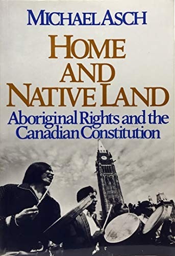 Home and Native Land: Aboriginal Rights and the Canadian Constitution