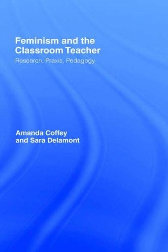 Feminism and the classroom teacher: research, praxis, pedagogy