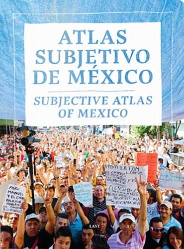 Atlas subjetivo de México: Subjective atlas of Mexico