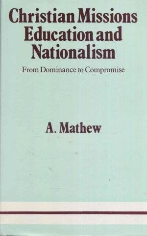 Christian missions, education and nationalism: from dominance to compromise, 1870-1930