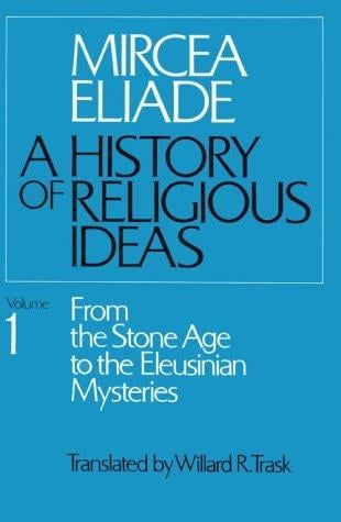 History of Religious Ideas, Volume 1: From the Stone Age to the Eleusinian Mysteries (History of Religious Ideas)
