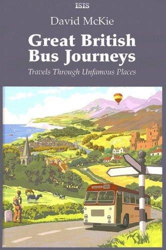Great British Bus Journeys: Travels Through Unfamous Places