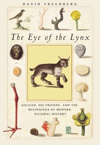 The Eye of the Lynx: Galileo, His Friends, and the Beginnings of Modern Natural History