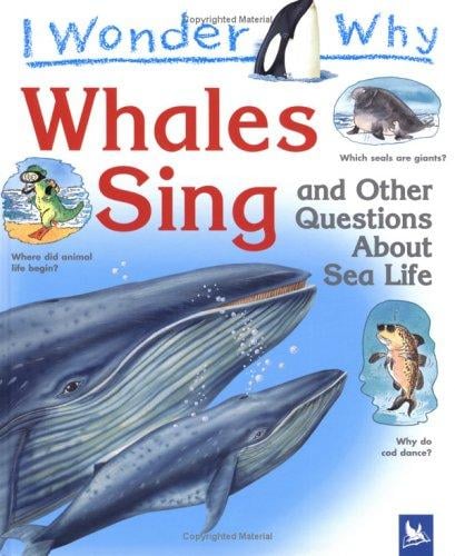 I wonder why whales sing and other questions about sea creatures