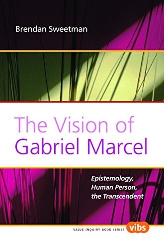 Vision of Gabriel Marcel: Epistemology, Human Person, the Transcendent